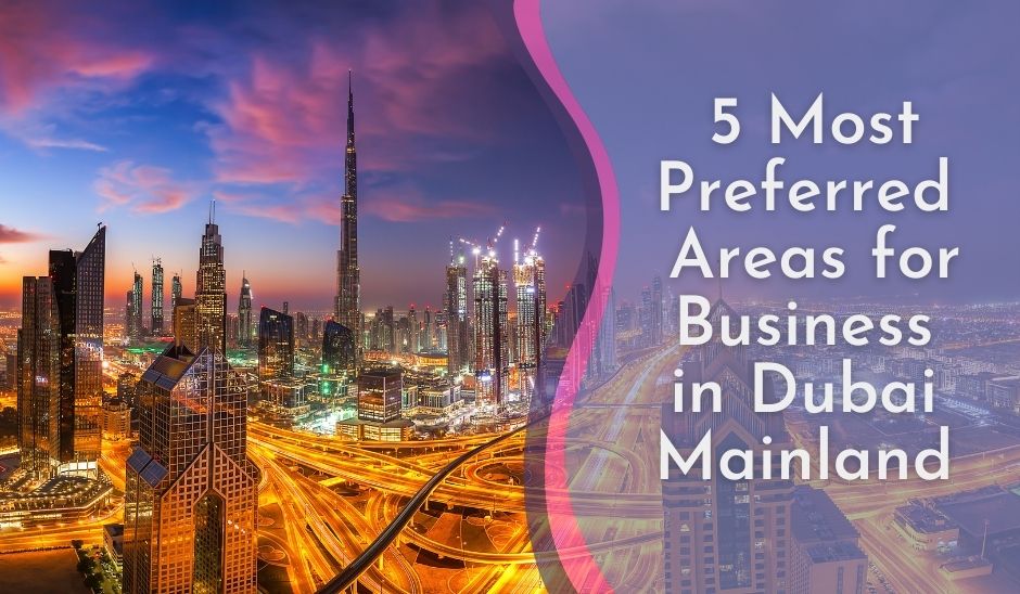 5-Most-Preferred-Areas-for-Business-in-Dubai-Mainland