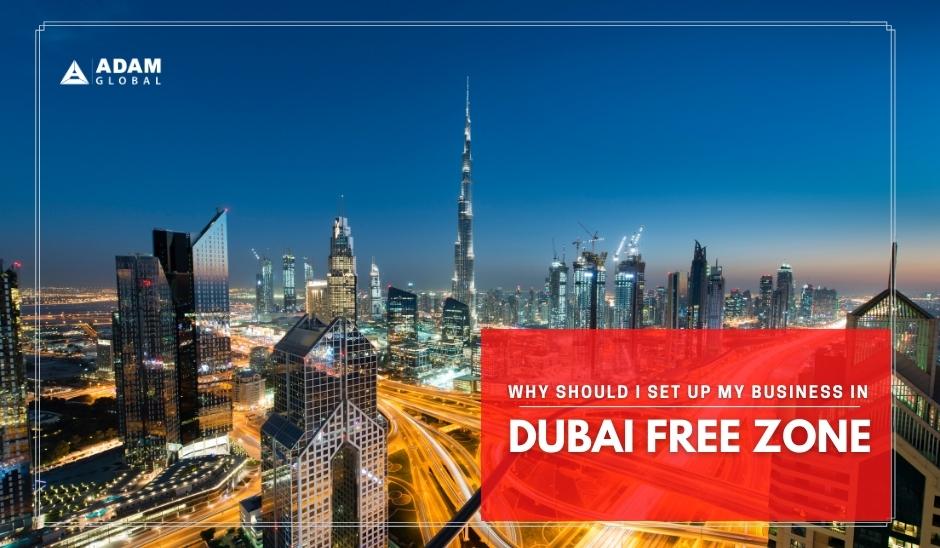 Why-should-I-set-up-my-business-in-Dubai-Free-Zone