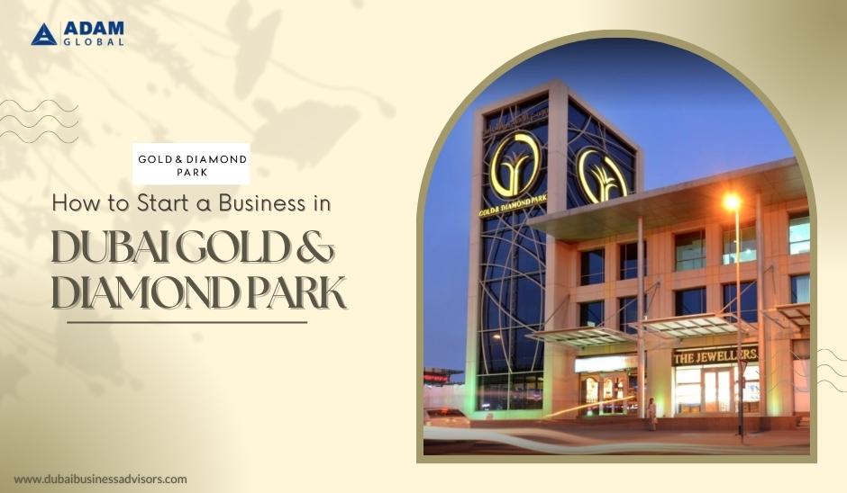 How-to-Start-a-Business-in-Dubai-Gold-Diamond-Park
