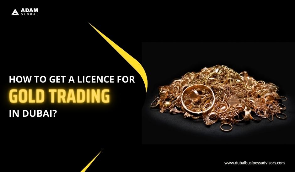 How to get license for gold trading in Dubai