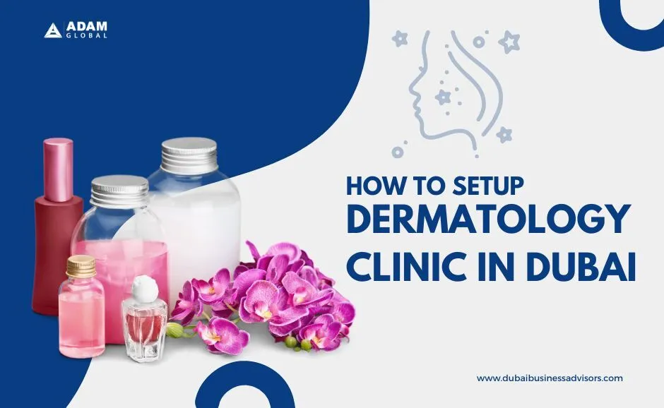 How To Set Up A Dermatology Clinic In Dubai Dubai Business Advisors