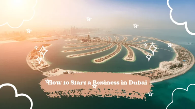 How to Start a Business in Dubai – 2023 Success Guide