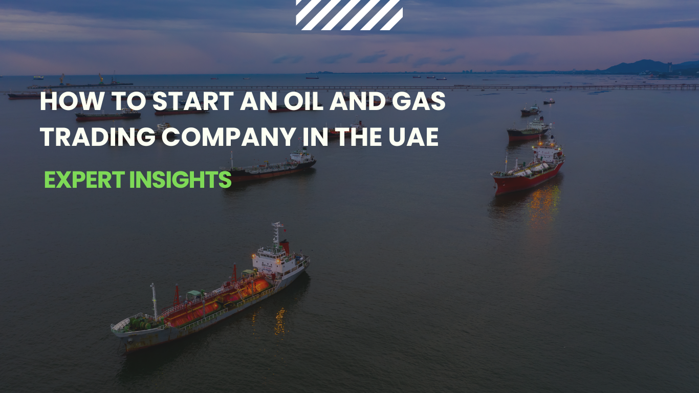 How to Start an Oil and Gas Trading Company in Dubai, UAE